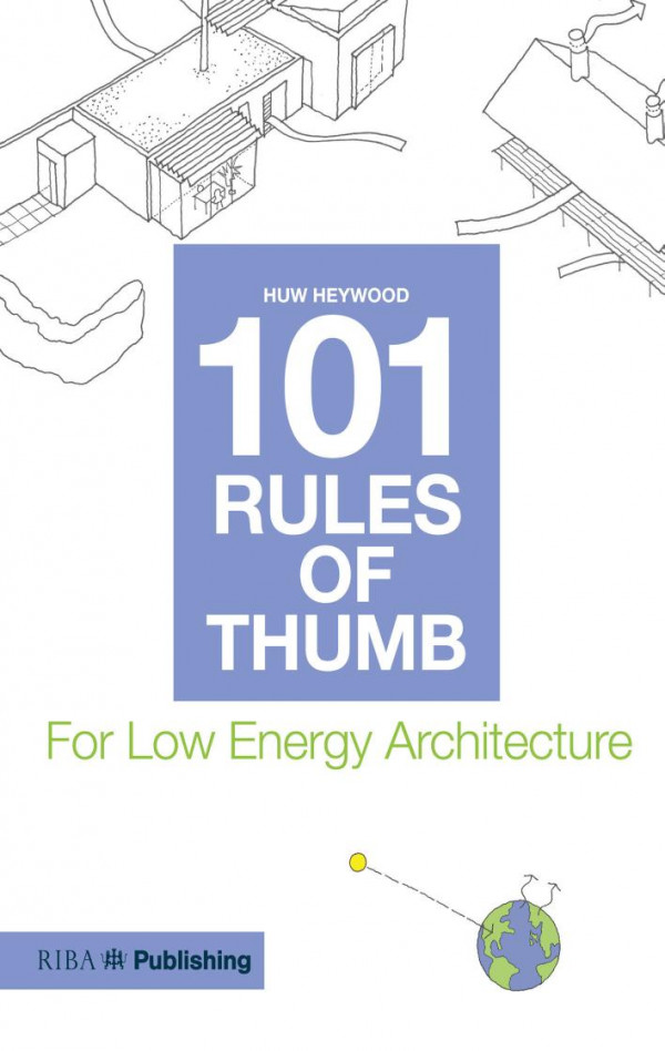 101 Rules Of Thumb For Low Energy Architecture 1st Edition Huw Heywood