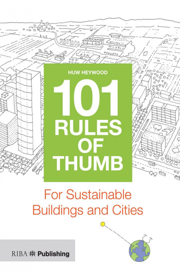 101 Rules Of Thumb For Sustainable Buildings Cities 1st Edition Huw Heywood