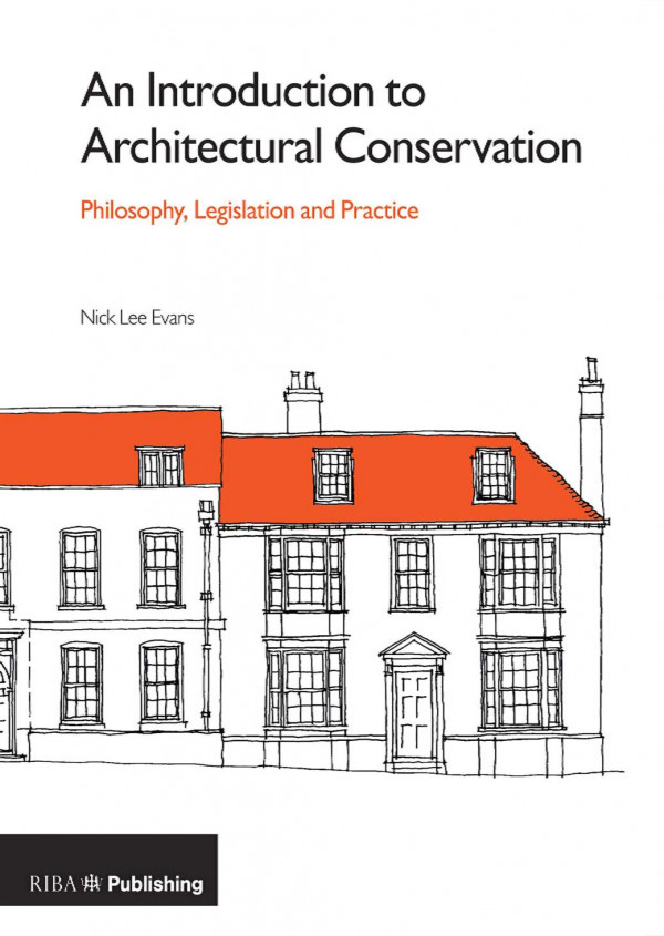 An Introduction To Architectural Conservationphilosophy Legislation And Practice 1st Edition Nick Lee Evans Author