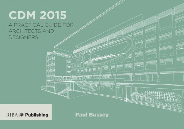 Cdm 2015a Practical Guide For Architects And Designers 1st Edition Paul Bussey Author