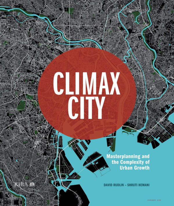 Climax Citymasterplanning And The Complexity Of Urban Growth 1st Edition David Rudlin Author Shruti Hemani Author
