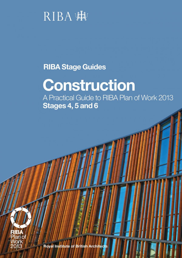 Constructiona Practical Guide To Riba Plan Of Work 2013 Stages 4 5 And 6 Riba Stage Guide 1st Edition Phil Holden