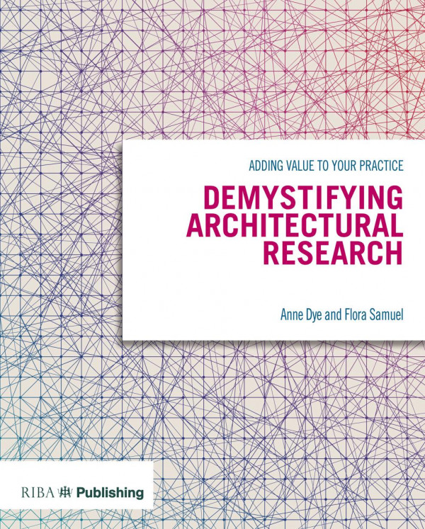 Demystifying Architectural Researchadding Value To Your Practice 1st Edition Flora Samuel