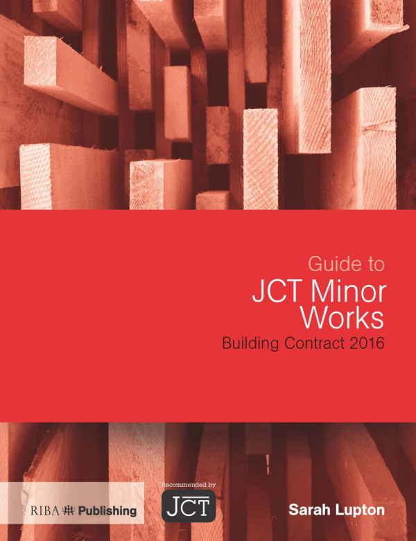 Guide To Jct Minor Works Building Contract 2016 1st Edition Sarah Lupton Author