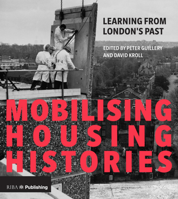 Mobilising Housing Historieslearning From Londons Past For A Sustainable Future 1st Edition Peter Guillery Author David Kroll Author
