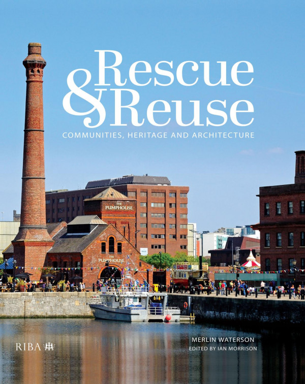 Rescue And Reusecommunities Heritage And Architecture 1st Edition Ian Morrison Author Merlin Waterson Author