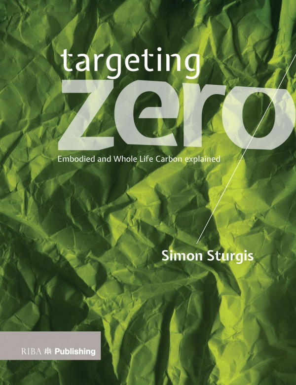 Targeting Zerowhole Life And Embodied Carbon Strategies For Design Professionals 1st Edition Simon Sturgis Author