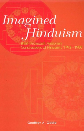Imagined Hinduism British Protestant Missionary Constructions Of Hinduism 17931900 Oddie