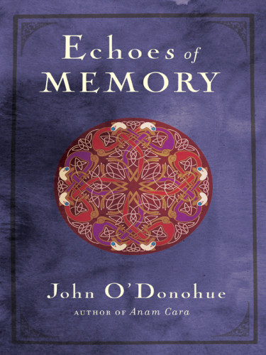 Echoes Of Memory 1st Three Rivers Press Ed John Odonohue