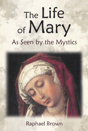 The Life Of Mary As Seen By The Mystics Angelico Press Reprint Edition Raphael Brown