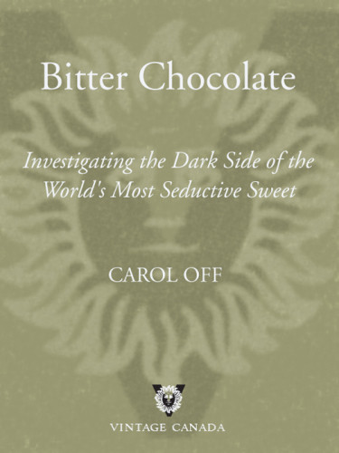Bitter Chocolate Investigating The Dark Side Of The Worlds Most Seductive Sweet Off