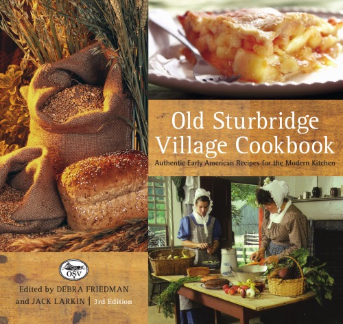Old Sturbridge Village Cookbook Authentic Early American Recipes For The Modern Kitchen 3rd Ed Old Sturbridge Villagelarkin