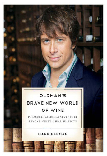 Oldmans Brave New World Of Wine Pleasure Value And Adventure Beyond Wines Usual Suspects 1st Ed Oldman