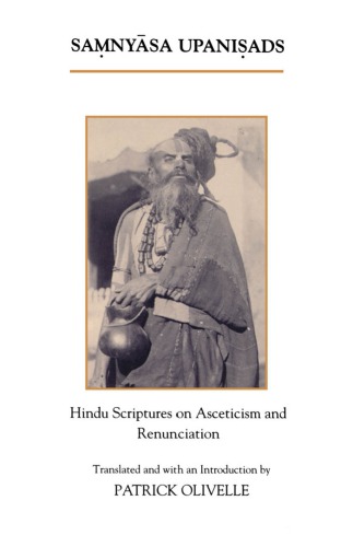 The Samnyasa Upanisads Hindu Scriptures On Asceticism And Renunciation Olivelle