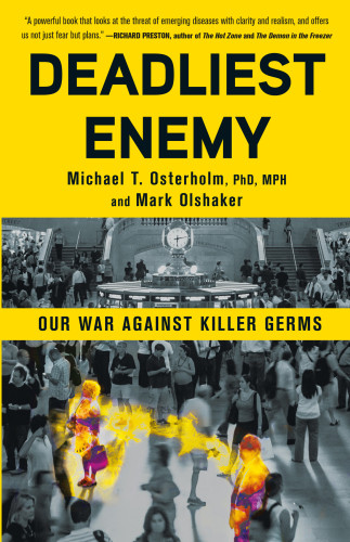 Deadliest Enemy Our War Against Killer Germs 1st Edition Michael T Osterholm