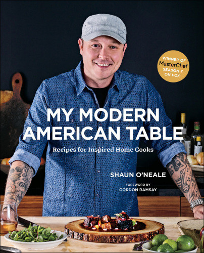 My Modern American Table Recipes For Inspired Home Cooks Shaun Oneale
