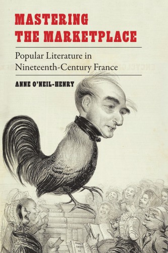 Mastering The Marketplace Popular Literature In Nineteenthcentury France Anne Oneilhenry
