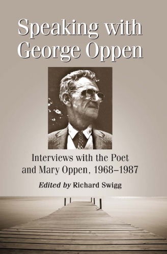 Speaking With George Oppen Interviews With The Poet And Mary Oppen 19681987 Oppen