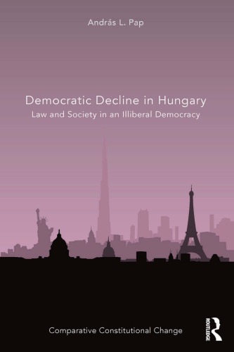Democratic Decline In Hungary Law And Society In An Illiberal Democracy Orbn