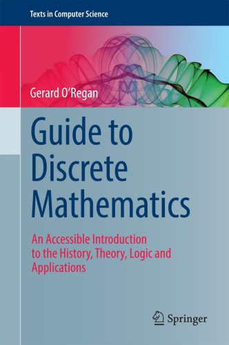 Guide To Discrete Mathematics An Accessible Introduction To The History Theory Logic And Applications 1st Edition Oregan