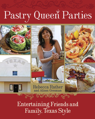 Pastry Queen Parties Entertaining Friends And Family Texas Style 1st Ed Alison Oresman