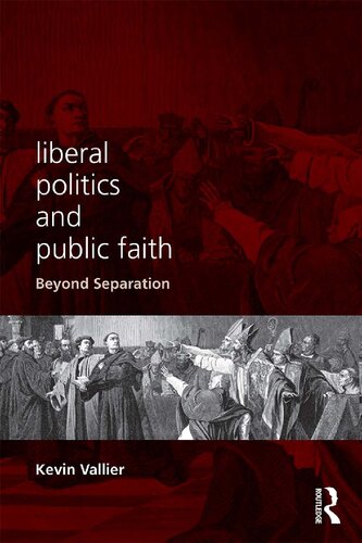 Liberal Politics And Public Faith Beyond Separation Kevin Vallier