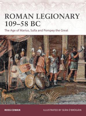 Roman Legionary 10958 Bc The Age Of Marius Sulla And Pompey The Great Ross Cowan
