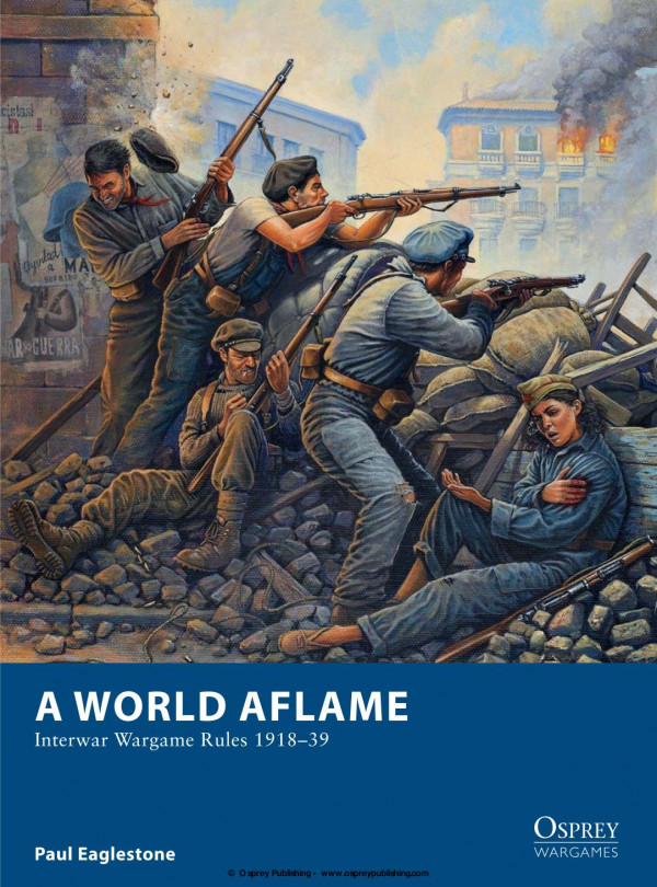 A World Aflame Interwar Wargame Rules 191839 Paul Eaglestone