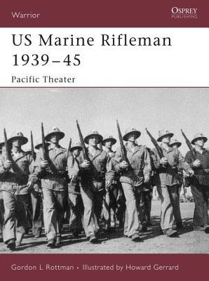 Us Marine Rifleman 193945 Pacific Theater Gordon L Rottman Howard Gerrardillustrator