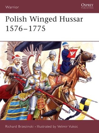 Polish Winged Hussar 15761775 Richard Brzezinski Velimir Vuksic