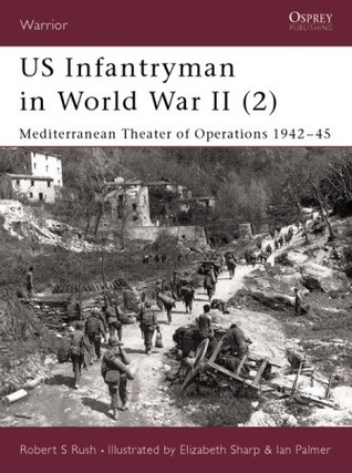 Us Infantryman In World War Ii 2 Mediterranean Theater Of Operations 194245 Robert Rush
