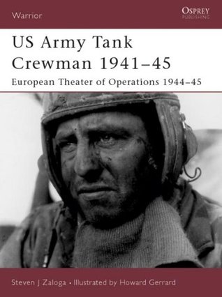 Us Army Tank Crewman 194145 European Theater Of Operations Eto 194445 Steven J Zaloga Howard Gerrardillustrator