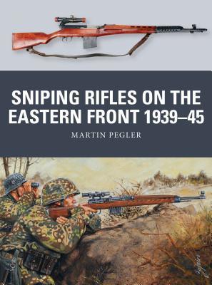 Sniping Rifles On The Eastern Front 193945 Martin Pegler Alan Gilliland