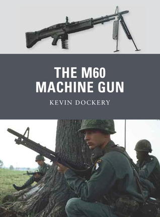 The M60 Machine Gun Kevin Dockery