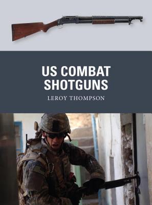 Us Combat Shotguns Dennis Peter Gilliland Alan Thompson Leroy