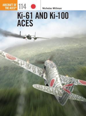 Ki61 And Ki100 Aces 1st Edition Nicholas Millman Ronnie Olsthoorn Illustrator