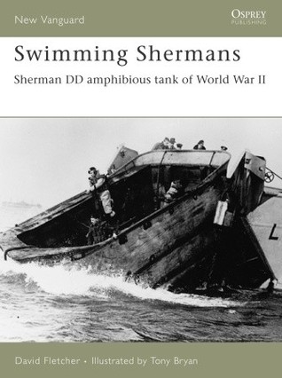 Swimming Shermans Sherman Dd Amphibious Tank Of World War Ii David Fletcher
