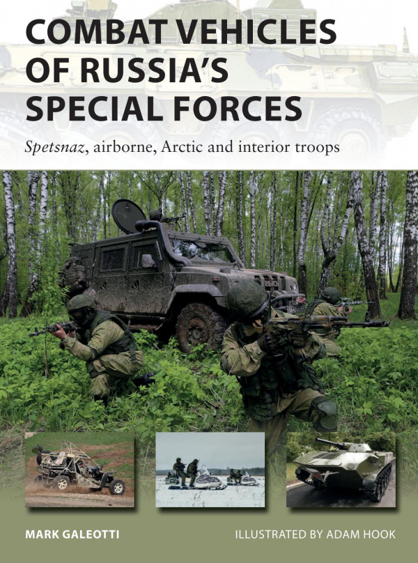 Combat Vehicles Of Russias Special Forces Spetsnaz Airborne Arctic And Interior Troops Mark Galeotti