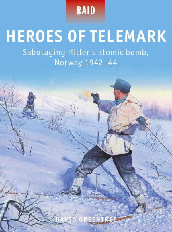 Heroes Of Telemark Sabotaging Hitlers Atomic Bomb Norway 194244 David Greentreeillustrations Mark Staceyillustrations Peter Dennisillustrations