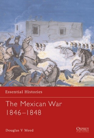 The Mexican War 18461848 Douglas Meed Douglas V Mead