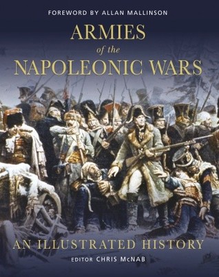Armies Of The Napoleonic Wars An Illustrated History Chris Mcnabeditor