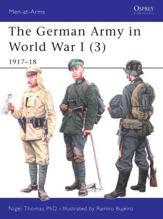 The German Army In World War I 3 191718 Nigel Thomas Ramiro Bujeiroillustrations