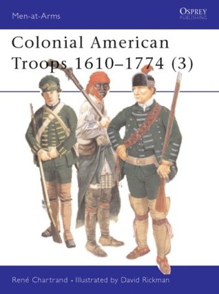 Colonial American Troops 16101774 3 Rene Chartrand