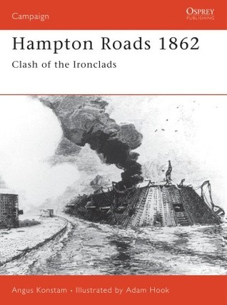Hampton Roads 1862 Clash Of The Ironclads Angus Konstammanufacturer Adam Hookillustrations