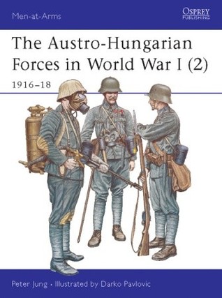 The Austrohungarian Forces In World War I 2 191618 Peter Jung Darko Pavloviillustrator