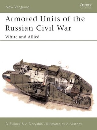 Armored Units Of The Russian Civil War White And Allied David Bullock