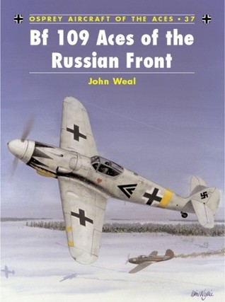 Bf 109 Aces Of The Russian Front 1st Edition John Weal