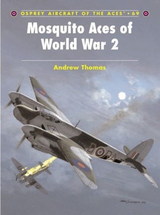 Mosquito Aces Of World War 2 Andrew Thomas Tony Holmeseditor Chris Daveyillustrator