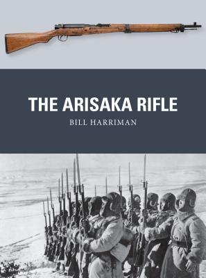 The Arisaka Rifle Bill Harrimanillustrations Peter Dennisillustrations Alan Gillilandillustrations