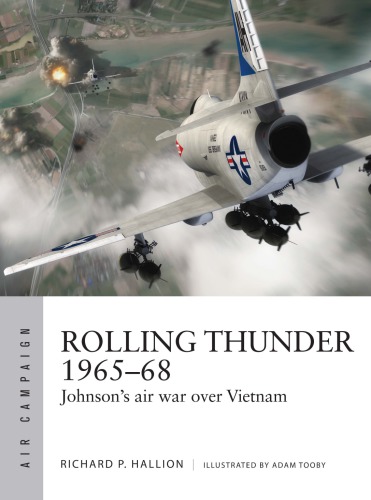 Rolling Thunder 196568 Johnsons Air War Over Vietnam Richard P Hallion